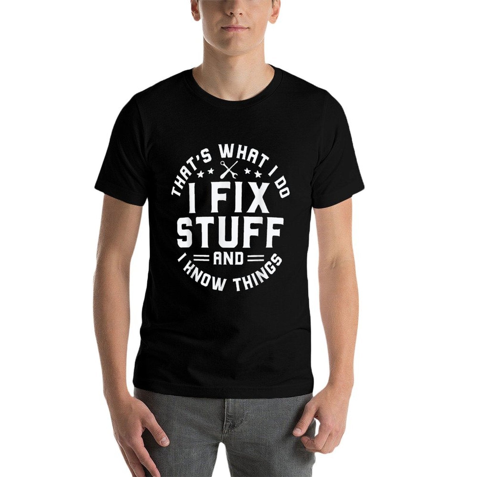 Thats What I Do I Fix Stuff And I Know Things Funny Men Dad  Versatile T-Shirt