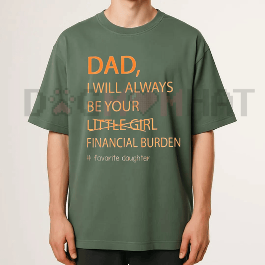 "Your Financial Burden" Funny Father Daughter T-Shirt