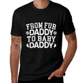 From Fur Daddy To Baby Daddy Baby Announcement Father To Be  High-quality Stitching T-Shirt