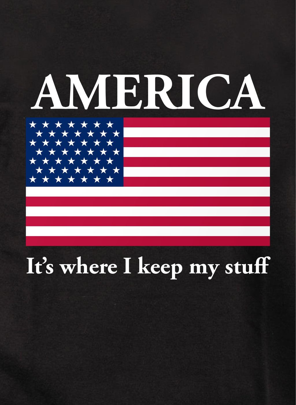 America It's where I keep my stuff T-Shirt
