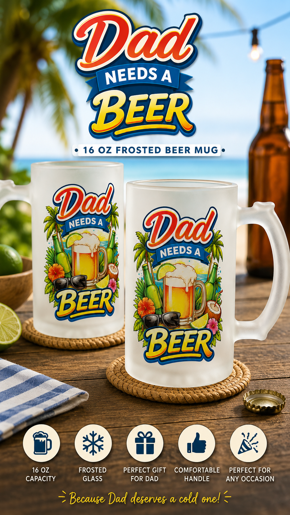 Dad Needs A Beer – 16oz Frosted Beer Mug
