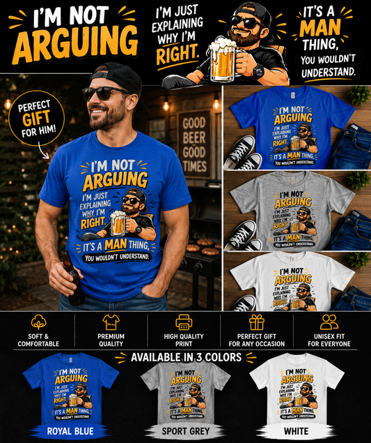 Funny Beer & Man Humor T-Shirt – “I’m Not Arguing, I’m Just Explaining Why I’m Right” Graphic Tee