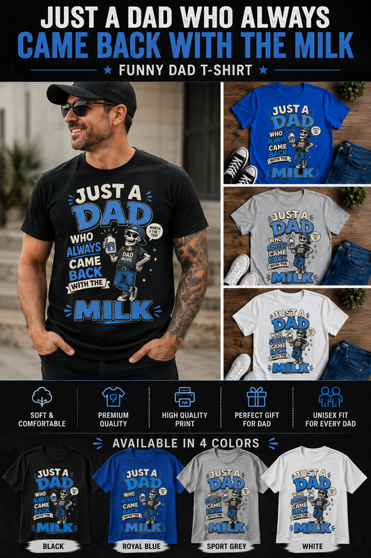 Just A Dad Who Always Came Back With The Milk T-Shirt – Funny Dad Graphic Tee