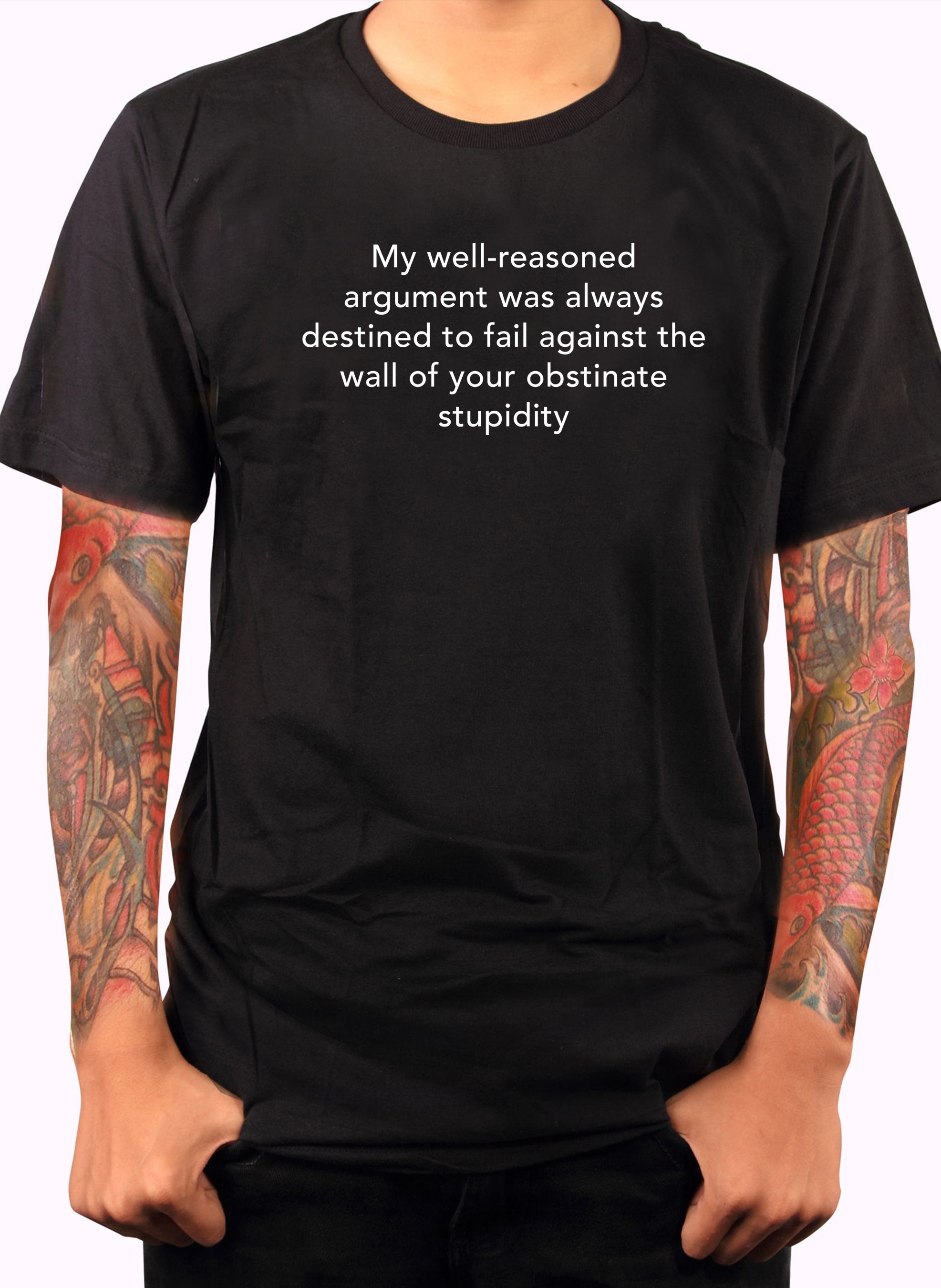 My well-reasoned argument was always destined to fail T-Shirt