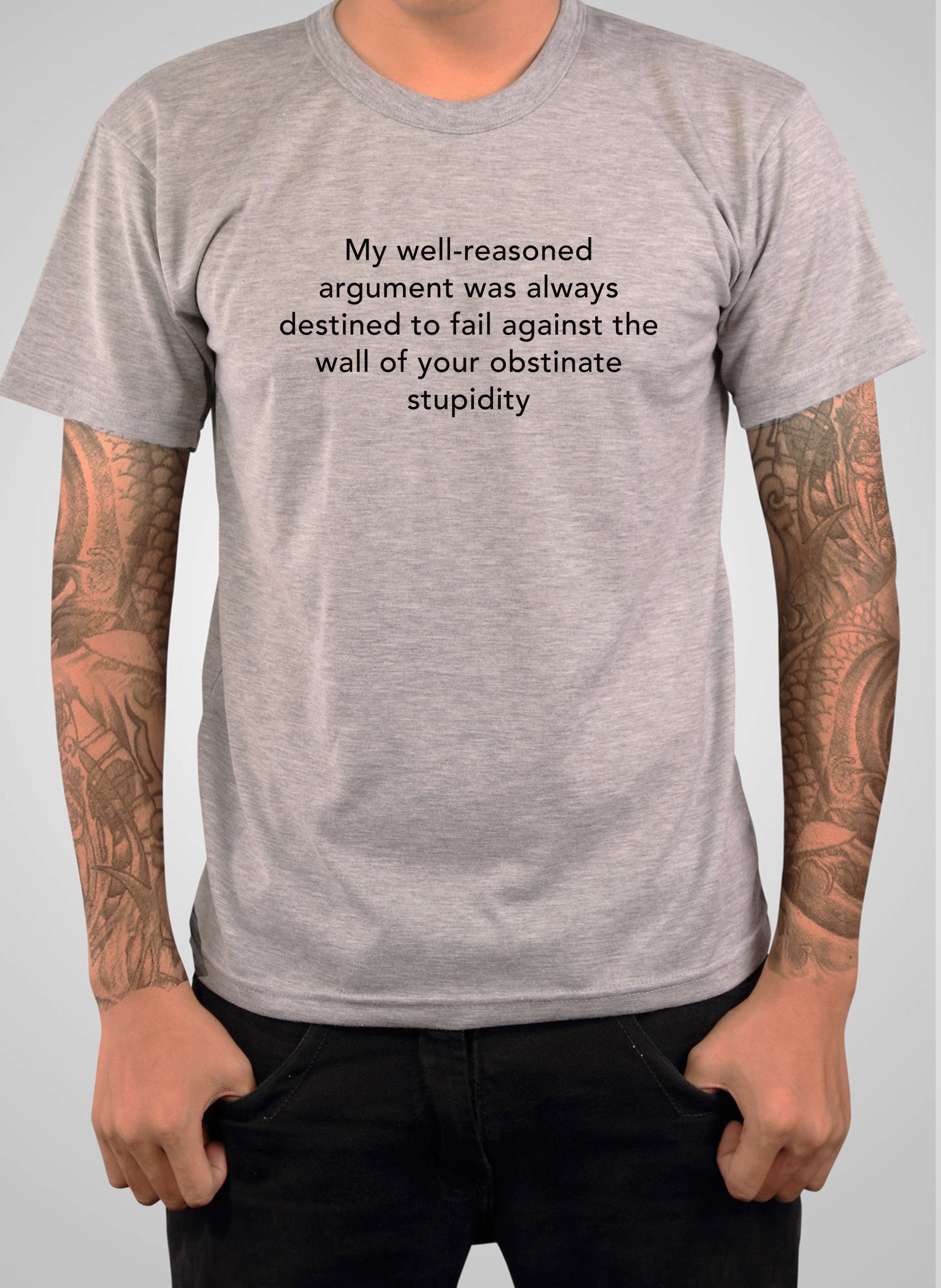 My well-reasoned argument was always destined to fail T-Shirt