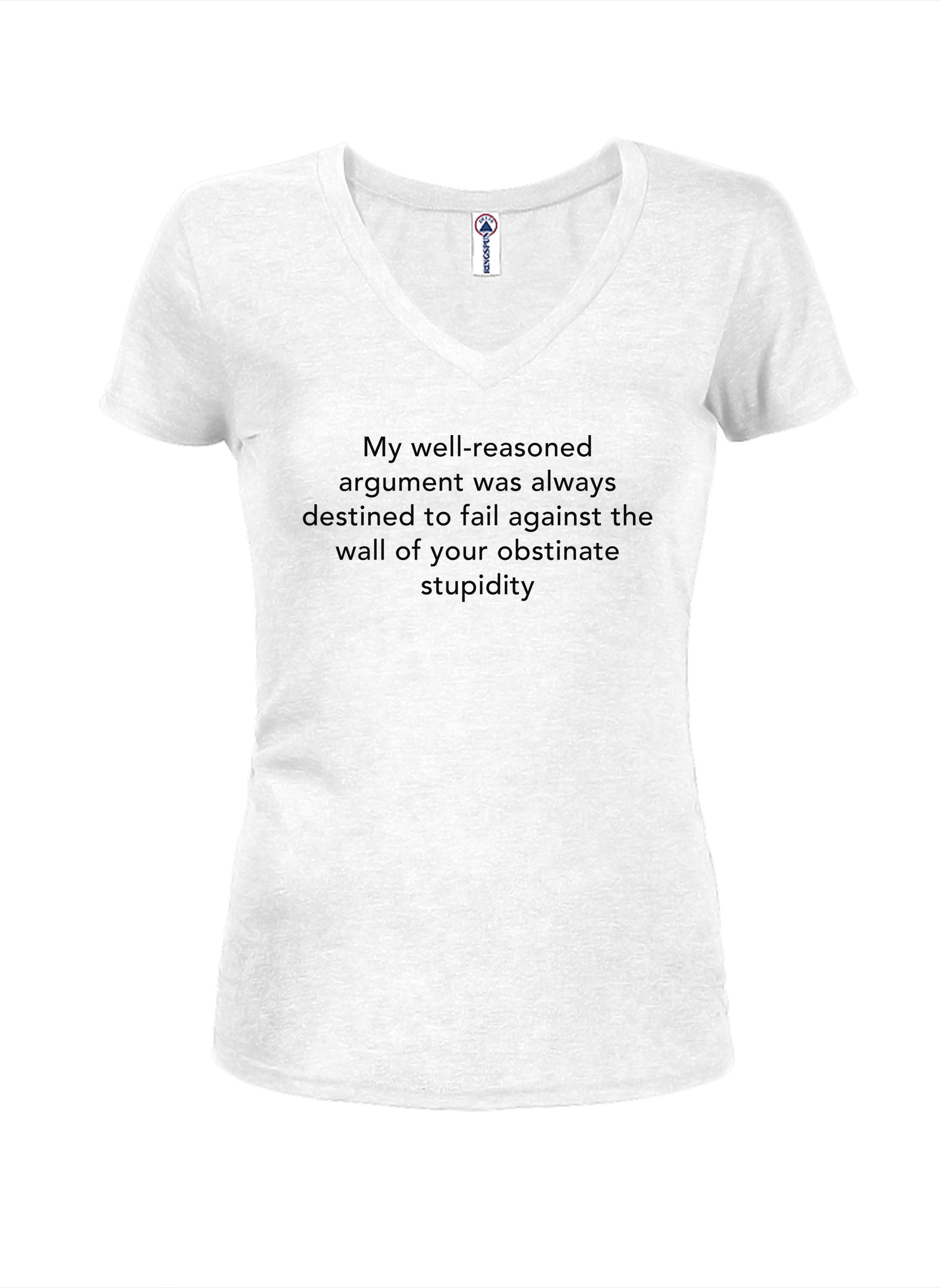 My well-reasoned argument was always destined to fail Juniors V Neck T-Shirt