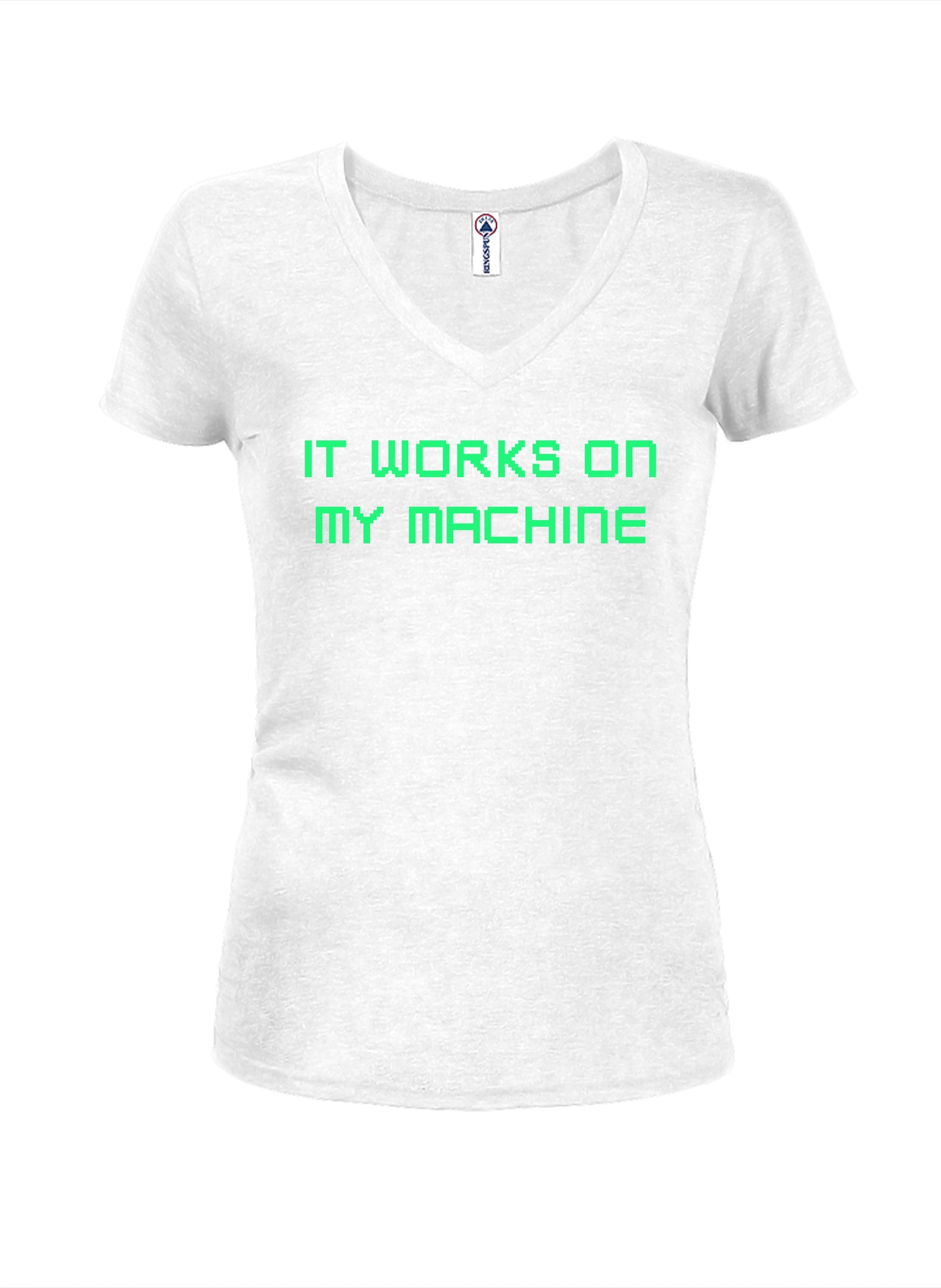 It works on my machine Juniors V Neck T-Shirt