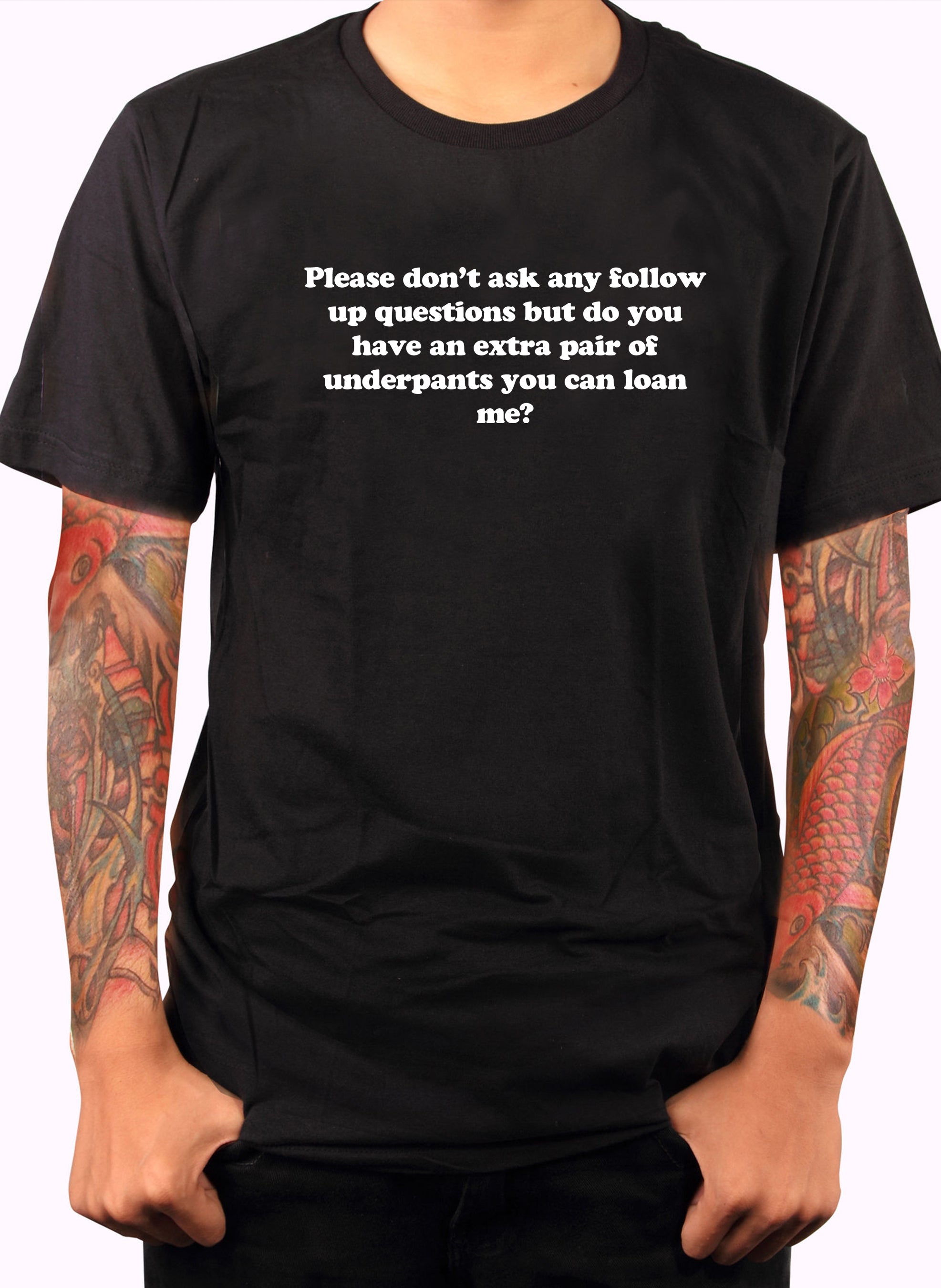 Please don’t ask any follow up questions T-Shirt