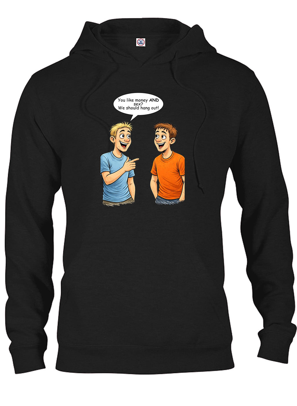 You like money AND sex We should hang out T-Shirt