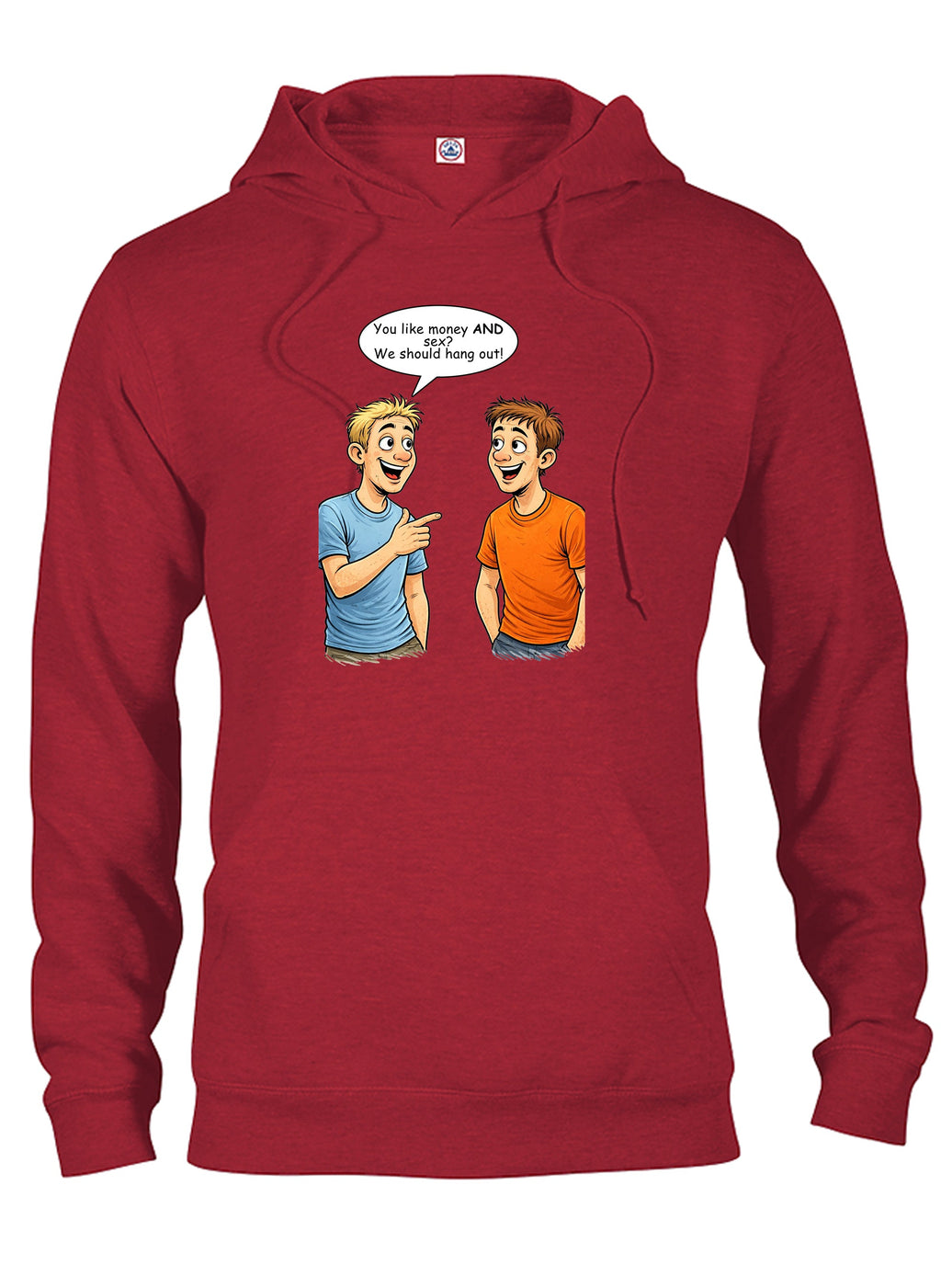 You like money AND sex We should hang out T-Shirt