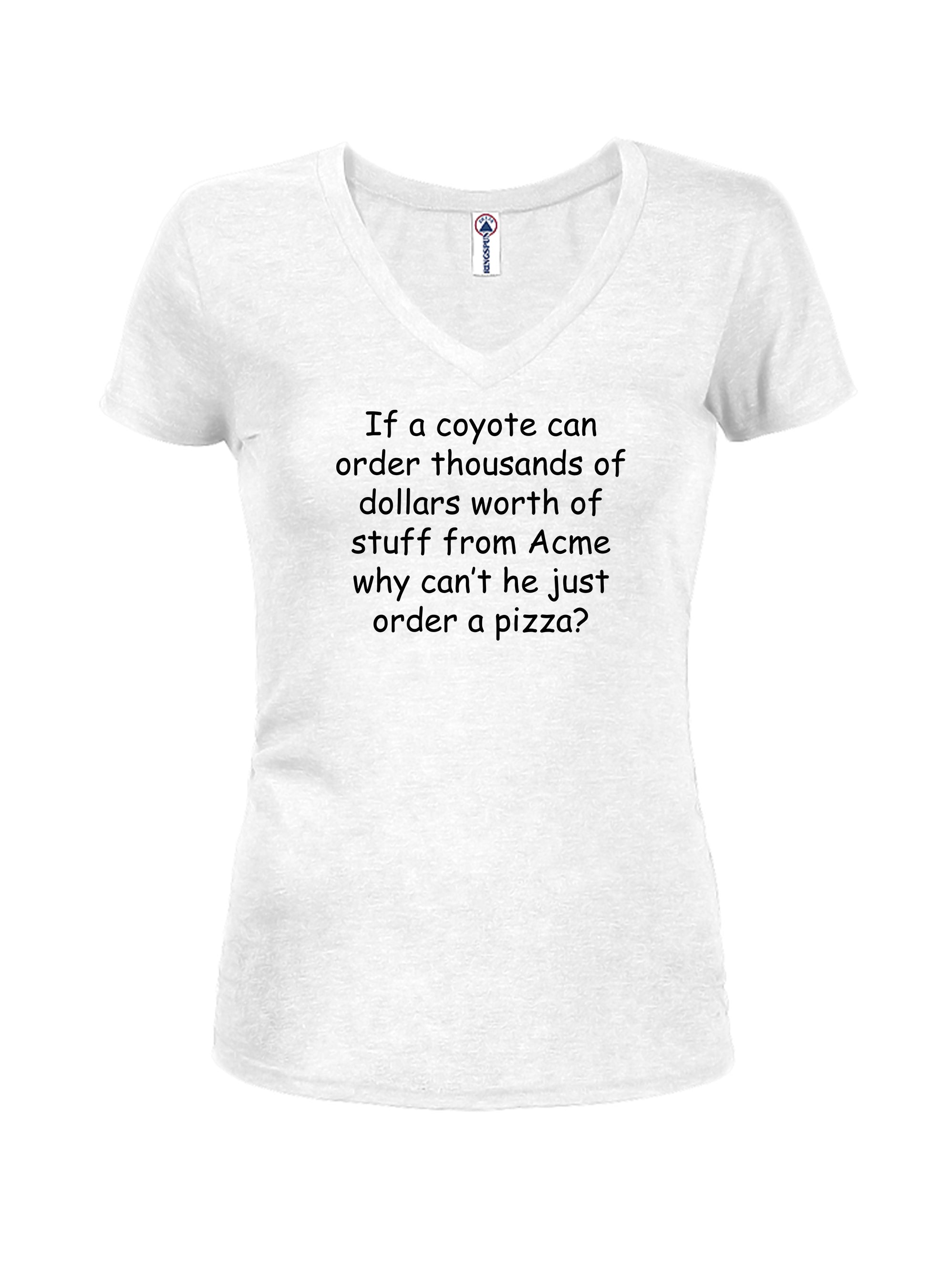 If a coyote can order thousands of dollars of worth of stuff Juniors V Neck T-Shirt
