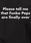 Please tell me that Funko Pops are finally over T-Shirt
