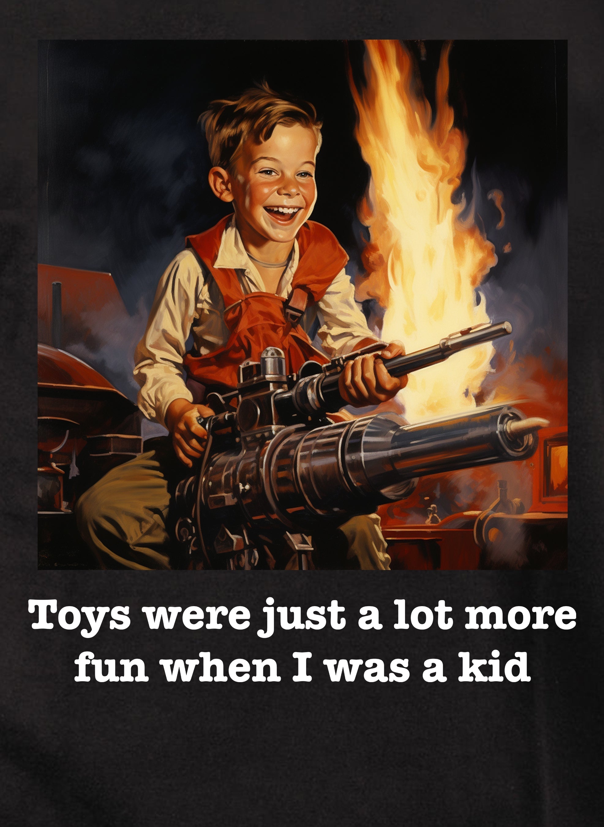 Toys were just a lot more fun when I was a kid T-Shirt
