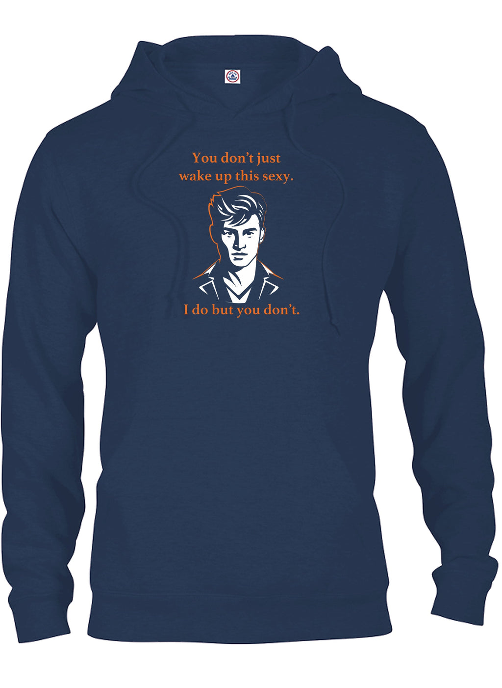 You don’t just wake up this sexy T-Shirt