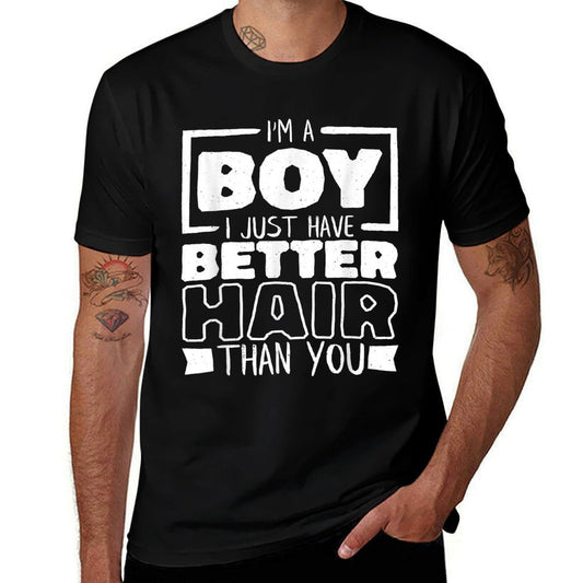 I'M A Boy I Just Have Better Hair Than You, Long Hair Comfortable T-Shirt