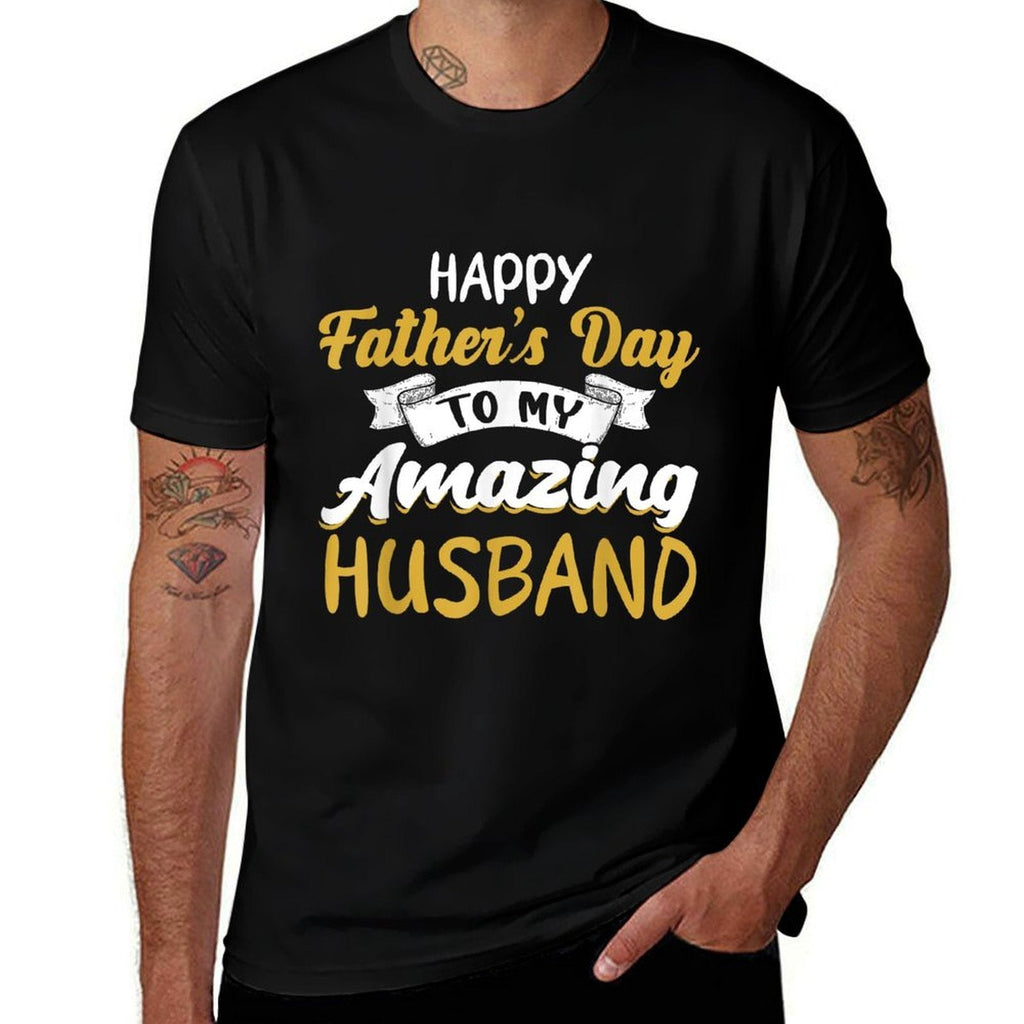 Happy Fathers Day to My Amazing Husband Fathers Day Quote  Graphic-printed T-Shirt