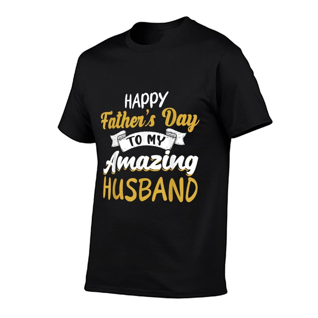 Happy Fathers Day to My Amazing Husband Fathers Day Quote  Graphic-printed T-Shirt