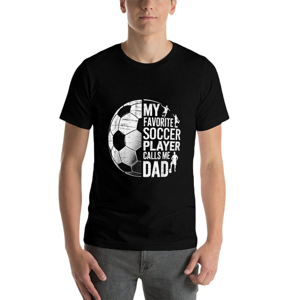 My Favorite Soccer Player Calls Me Dad Fathers Day Sports  Quick-drying T-Shirt