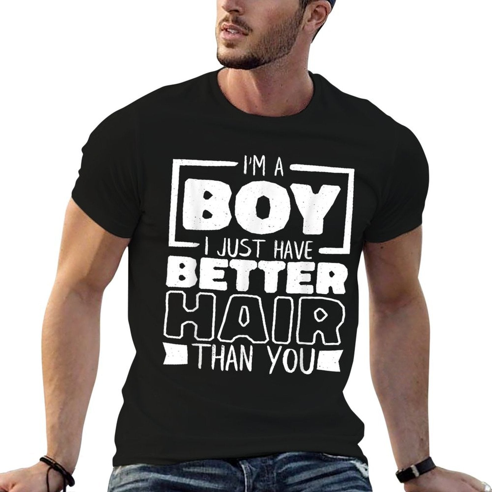 I'M A Boy I Just Have Better Hair Than You, Long Hair Comfortable T-Shirt