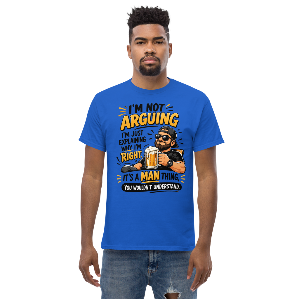 Funny Beer & Man Humor T-Shirt – “I’m Not Arguing, I’m Just Explaining Why I’m Right” Graphic Tee
