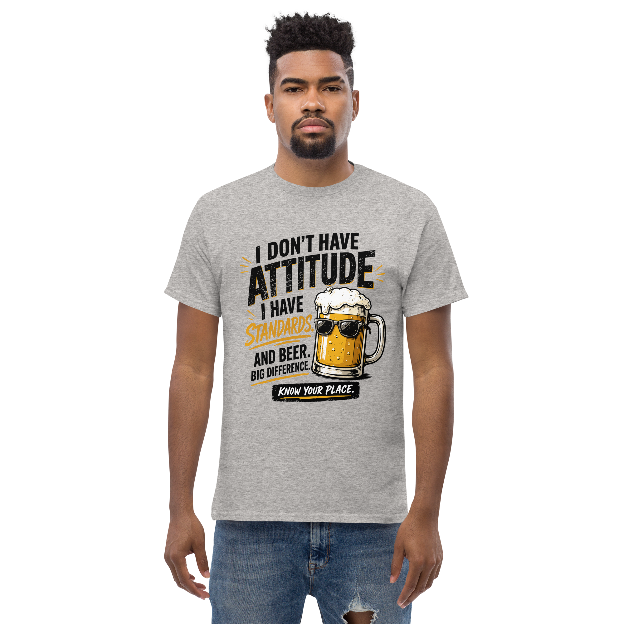 I Don’t Have Attitude, I Have Standards T-Shirt – Funny Beer Graphic Tee