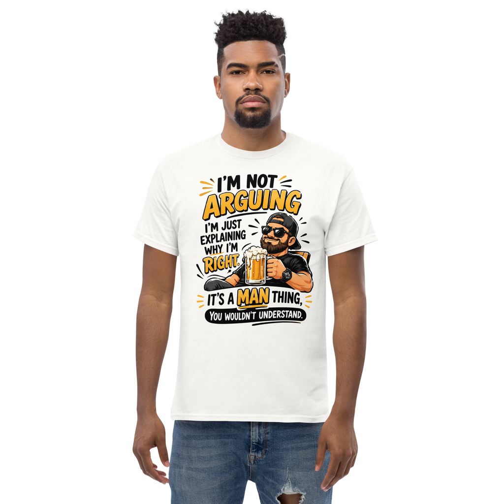 Funny Beer & Man Humor T-Shirt – “I’m Not Arguing, I’m Just Explaining Why I’m Right” Graphic Tee