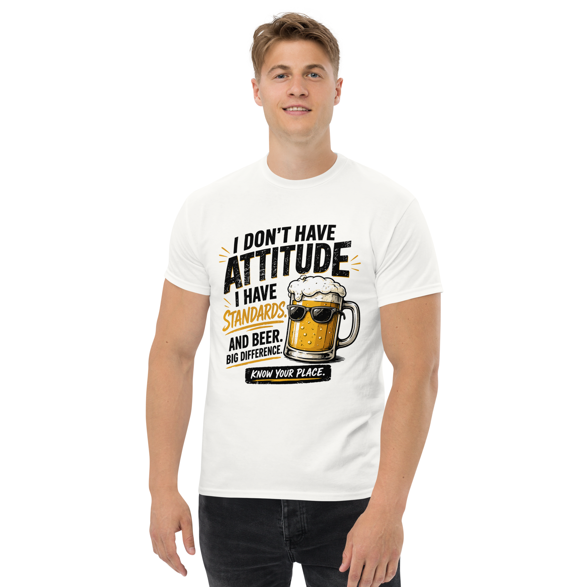 I Don’t Have Attitude, I Have Standards T-Shirt – Funny Beer Graphic Tee