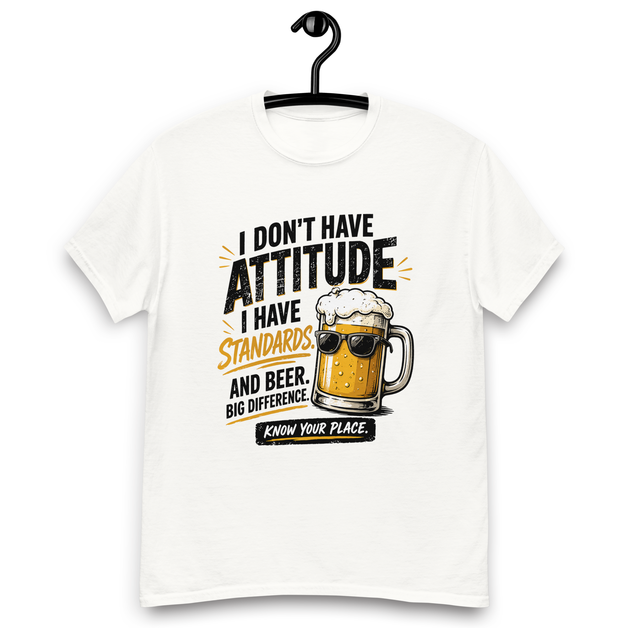 I Don’t Have Attitude, I Have Standards T-Shirt – Funny Beer Graphic Tee